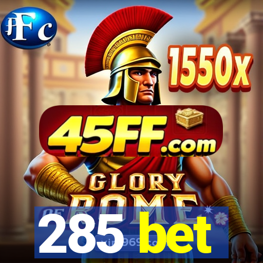 285 bet